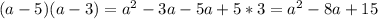 (a-5)(a-3)= a^{2}-3a-5a+5*3= a^{2} -8a+15