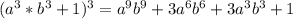 (a^3*b^3+1)^3=a^9b^9+3a^6b^6+3a^3b^3+1