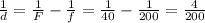 \frac{1}{d} = \frac{1}{F} - \frac{1}{f}= \frac{1}{40} - \frac{1}{200} = \frac{4}{200}