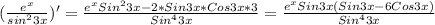 ( \frac{e^x}{sin^23x})'=\frac{e^xSin^23x-2*Sin3x*Cos3x*3}{Sin^43x}=\frac{e^xSin3x(Sin3x-6Cos3x)}{Sin^43x}