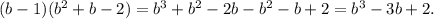 (b-1) ( b^{2} +b-2) = b^{3} +b^{2} -2b -b^{2} -b+2 = b^{3} -3b +2.