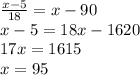 \frac{x-5}{18}=x-90 \\ x-5=18x-1620 \\ 17x=1615 \\ x=95