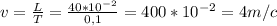 v= \frac{L}{T}= \frac{40*10^{-2}}{0,1}=400*10^{-2}=4 m/c