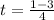 t= \frac{1-3}{4}