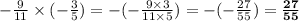 - \frac{9 }{11} \times ( - \frac{3}{5} ) = -(-\frac{9\times3}{11\times5})=-(- \frac{27}{55} )=\bf \frac{27}{55}