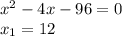 x^{2}-4x-96=0 \\ x_{1}=12