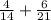 \frac{4}{14} + \frac{6}{21}