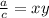 \frac{a}{c}=xy