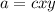 a = cxy