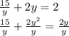 \frac{15}{y} +2y=2 \\ \frac{15}{y} + \frac{2y^2}{y} = \frac{2y}{y}