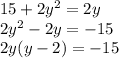 15+2y^2=2y \\ 2y^2-2y=-15 \\ 2y(y-2)=-15