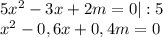 5x^2-3x+2m=0 |:5 \\ x^2-0,6x+0,4m=0