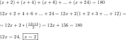 (x + 2) + (x + 4) + (x + 6) + ... + (x + 24) = 180\\\\ 12x + 2 + 4 + 6 + ... + 24 =12x + 2(1+2+3+...+12) = \\\\=12x + 2*(\frac{12*13}{2}) = 12x + 156 = 180\\\\&#10;12x = 24, \ \boxed{x = 2}