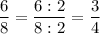 \displaystyle \frac{6}{8}=\frac{6:2}{8:2}=\frac{3}{4}