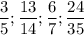 \displaystyle \frac{3}{5} ; \frac{13}{14} ; \frac{6}{7}; \frac{24}{35}