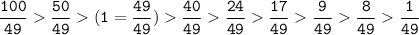 \tt\displaystyle\frac{100}{49}\frac{50}{49}(1=\frac{49}{49})\frac{40}{49}\frac{24}{49}\frac{17}{49}\frac{9}{49}\frac{8}{49}\frac{1}{49}