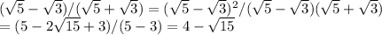 ( \sqrt{5}- \sqrt{3})/( \sqrt{5}+ \sqrt{3})=( \sqrt{5}- \sqrt{3})^2/( \sqrt{5}- \sqrt{3})( \sqrt{5}+ \sqrt{3} ) \\ =(5-2 \sqrt{15}+3)/(5-3) =4- \sqrt{15}