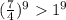 ( \frac{7}{4} )^9 1^9