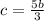 c= \frac{5b}{3}