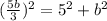 ( \frac{5b}{3} )^{2} = 5^{2} +b^{2}