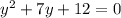 y^{2}+7y+12=0