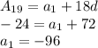 A_{19} = a_{1} + 18d&#10; \\ -24= a_{1} + 72&#10; \\ a_{1}= -96