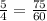 \frac{5}{4} = \frac{75}{60}