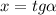 x=tg \alpha