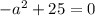 -a^2+25=0