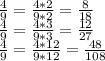 \frac{4}{9} = \frac{4*2}{9*2}= \frac{8}{18} \\ &#10; \frac{4}{9} = \frac{4*3}{9*3}= \frac{12}{27} \\ &#10; \frac{4}{9} = \frac{4*12}{9*12}= \frac{48}{108}