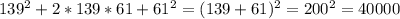 139^2+2*139*61+61^2=(139+61)^2=200^2=40000