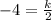 -4= \frac{k}{2}