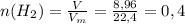 n ( H_{2} ) = \frac{V}{V_{m} } = \frac{8,96 }{22,4 } = 0,4