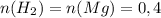 n ( H_{2} ) = n(Mg) = 0,4