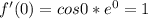 f'(0)=cos0*e^0=1