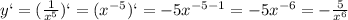 y`=( \frac{1}{x^5})`=(x^{-5})`=-5x^{-5-1}=-5x^{-6}=- \frac{5}{x^6}