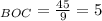 _{BOC}= \frac{45}{9} =5