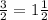 \frac{3}{2}=1 \frac{1}{2}