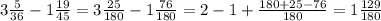 3 \frac{5}{36}-1 \frac{19}{45}=3 \frac{25}{180}-1 \frac{76}{180}=2-1+ \frac{180+25-76}{180}=1 \frac{129}{180}