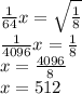 \frac1{64}x=\sqrt{\frac18}\\\frac1{4096}x=\frac18\\x=\frac{4096}8\\x=512