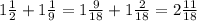 1 \frac{1}{2} +1 \frac{1}{9} =1 \frac{9}{18} +1 \frac{2}{18} =2 \frac{11}{18}