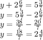 y+2 \frac{6}{7}=5 \frac{3}{7} \\ y=5 \frac{3}{7}-2 \frac{6}{7} \\ y=\frac{38}{7}-\frac{20}{7} \\ y=\frac{18}{7}=2 \frac{4}{7}