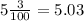 5 \frac{3}{100} =5.03