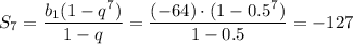 S_7= \dfrac{b_1(1-q^7)}{1-q} = \dfrac{(-64)\cdot(1-0.5^7)}{1-0.5} =-127