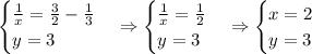 \begin{cases}\frac1x=\frac32-\frac13\\y=3\end{cases}\Rightarrow\begin{cases}\frac1x=\frac12\\y=3\end{cases}\Rightarrow\begin{cases}x=2\\y=3\end{cases}