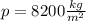 p=8200 \frac{kg}{ m^{2} }