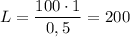 L = \dfrac{100\cdot1}{0,5} = 200