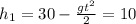 h_1= 30 - \frac{g t^{2} }{2} = 10