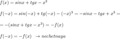 f(x)=sinx+tgx-x^3\\\\f(-x)=sin(-x)+tg(-x)-(-x)^3=-sinx-tgx+x^3=\\\\=-(sinx+tgx-x^3)=-f(x)\\\\f(-x)=-f(x)\; \; \to nechetnaya