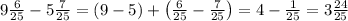 9\frac6{25}-5\frac7{25}=(9-5)+\left(\frac6{25}-\frac7{25}\right)=4-\frac1{25}=3\frac{24}{25}